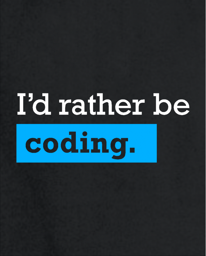 I'm rather be coding